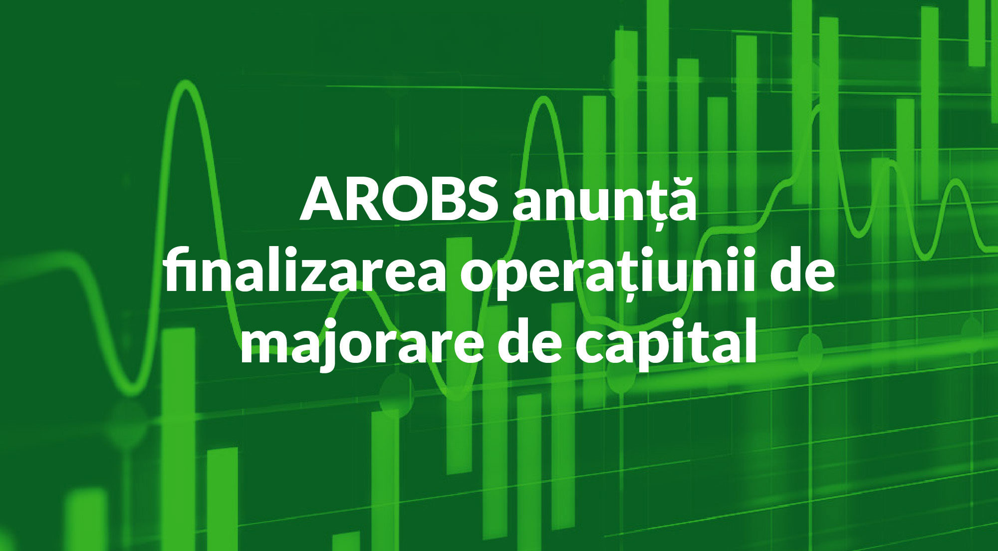 AROBS anunta finalizarea operatiunii de majorare de capital